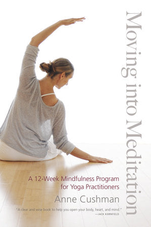 Moving into Meditation Paperback by Anne Cushman