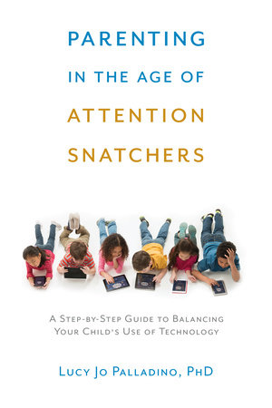 Parenting in the Age of Attention Snatchers Paperback by Lucy Jo Palladino