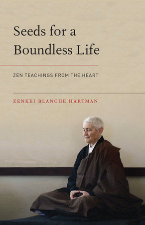 Seeds for a Boundless Life Paperback by Zenkei Blanche Hartman