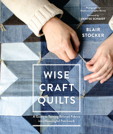 Wise Craft Quilts Hardcover by Blair Stocker; photographs by Stephanie Congdon Barnes