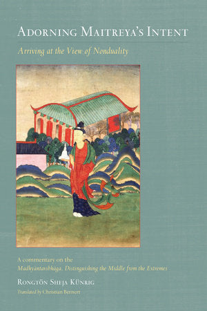 Adorning Maitreya's Intent Paperback by Rongtön Sheja Künrig; translated by Christian Bernert