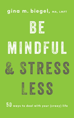 Be Mindful and Stress Less Paperback by Gina Biegel