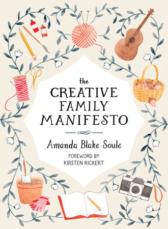 The Creative Family Manifesto Paperback by Amanda Blake Soule