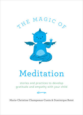 The Magic of Meditation Paperback by Marie-Christine Champeaux-Cunin and Dominique Butet