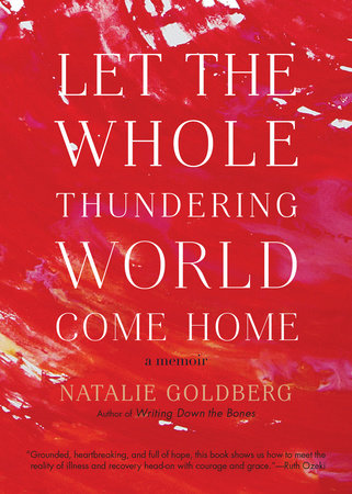 Let the Whole Thundering World Come Home Paperback by Natalie Goldberg