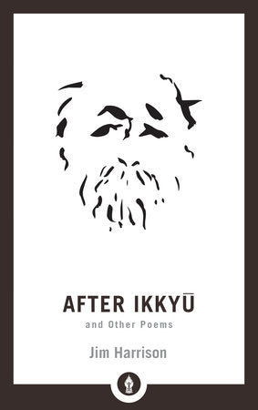 After Ikkyu and Other Poems Paperback by Jim Harrison