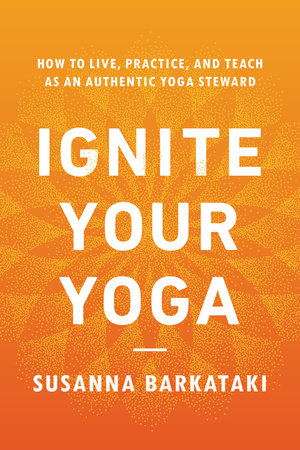 Ignite Your Yoga Paperback by Susanna Barkataki
