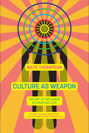 Culture as Weapon Paperback by Nato Thompson