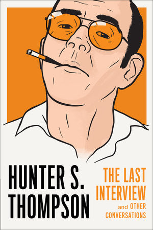 Hunter S. Thompson: The Last Interview Paperback by Hunter S. Thompson