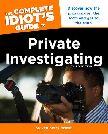 The Complete Idiot's Guide to Private Investigating, Third Edition Paperback by Steven Kerry Brown