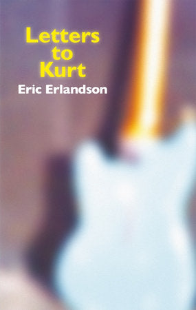 Letters to Kurt Hardcover by Eric Erlandson