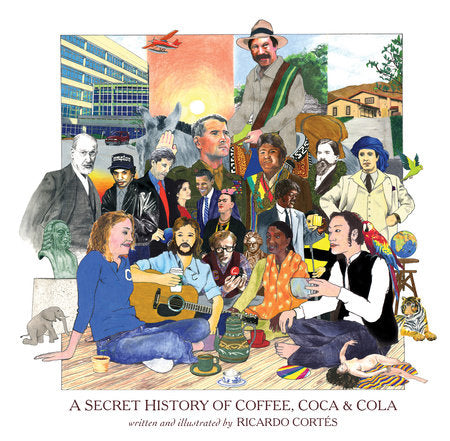 A Secret History of Coffee, Coca & Cola Hardcover by Ricardo Cortés