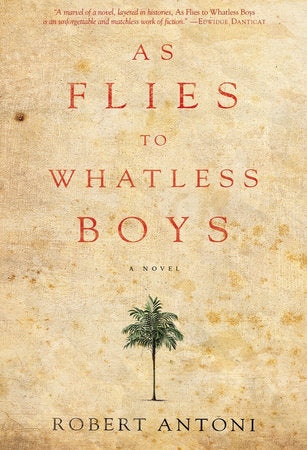 As Flies to Whatless Boys Paperback by Robert Antoni