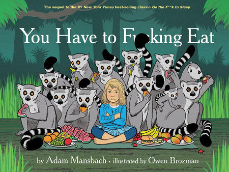You Have to Fucking Eat (Go the Fuck to Sleep #2) Hardcover by Adam Mansbach; Owen Brozman