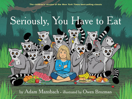 Seriously, You Have to Eat Hardcover by Adam Mansbach; Owen Brozman