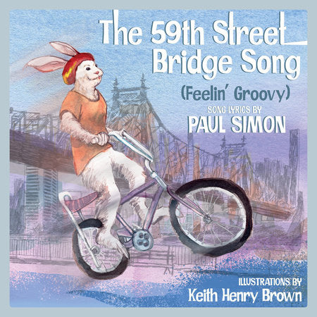 The 59th Street Bridge Song (Feelin' Groovy) Hardcover by Keith Henry Brown; Paul Simon