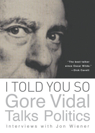 I Told You So: Gore Vidal Talks Politics Paperback by Gore Vidal