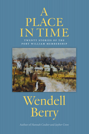 A Place in Time Paperback by Wendell Berry