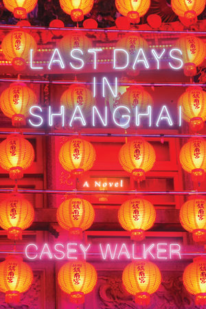 Last Days in Shanghai Paperback by Casey Walker