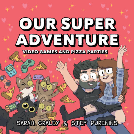 Our Super Adventure: Video Games and Pizza Parties Hardcover by Sarah Graley