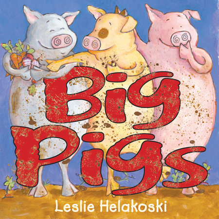 Big Pigs Hardcover by Leslie Helakoski
