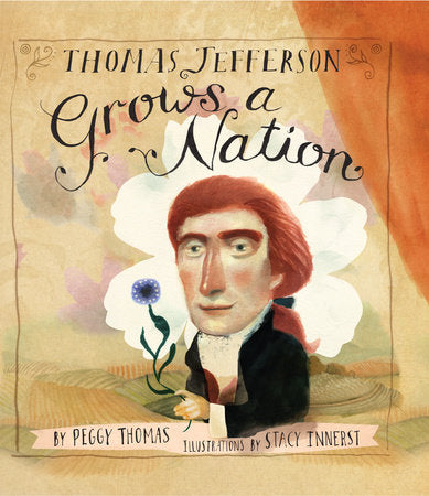 Thomas Jefferson Grows a Nation Hardcover by Peggy Thomas; Illustrated by Stacy Innerst