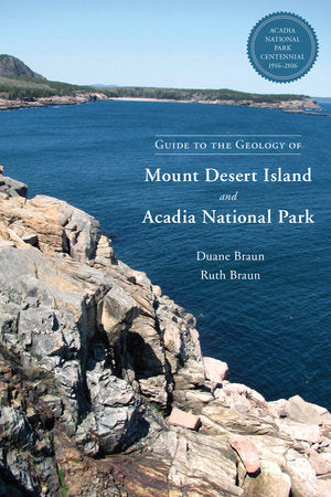 Guide to the Geology of Mount Desert Island and Acadia National Park Paperback by Duane and Ruth Braun