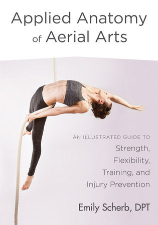 Applied Anatomy of Aerial Arts Paperback by Emily Scherb, D.P.T.