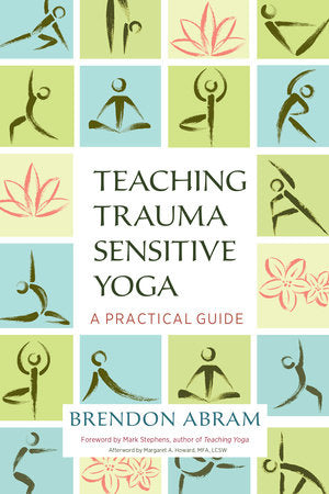 Teaching Trauma-Sensitive Yoga Paperback by Brendon Abram