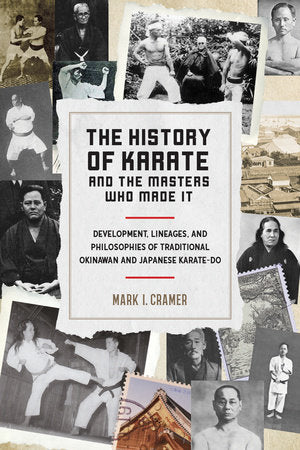 The History of Karate and the Masters Who Made It Paperback by Mark I. Cramer