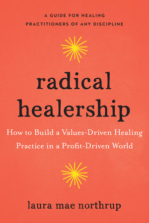 Radical Healership Paperback by Laura Northrup