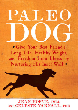 Paleo Dog Paperback by Jean Hofve, DVM, and Celeste Yarnall, PhD
