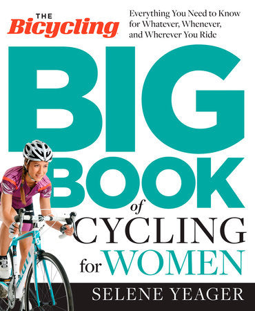 The Bicycling Big Book of Cycling for Women Paperback by Selene Yeagar