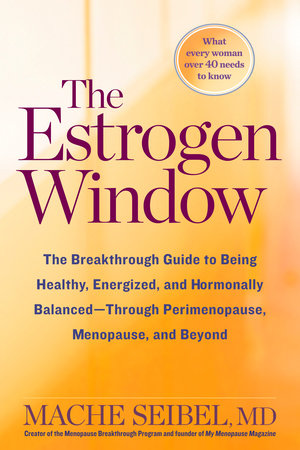 The Estrogen Window Hardcover by Mache Siebel MD Creator of the Menopause Breakthrough Program and found of My Menopause magazine