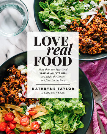 Love Real Food Hardcover by Kathryne Taylor, Creator of Cookie and Kate