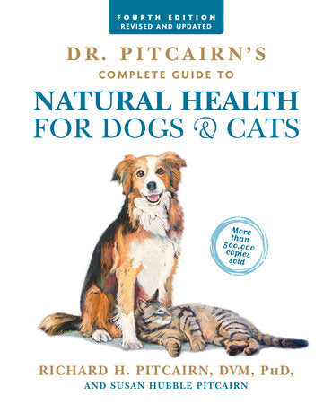Dr. Pitcairn's Complete Guide to Natural Health for Dogs & Cats (4th Edition) Paperback by Richard H. Pitcairn, DVM, PhD, and Susan Hubble Pitcairn