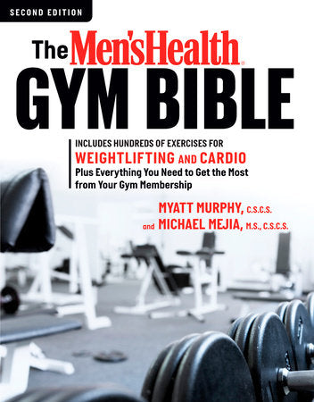 The Men's Health Gym Bible (2nd edition) Paperback by Myatt Murphy, C.S.C.S., and Michael Mejia, M.S., C.S.C.S.