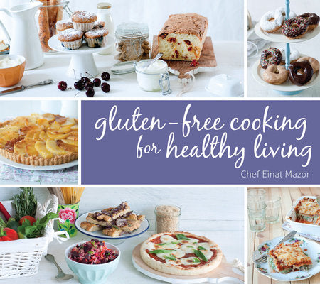 Gluten-Free Cooking for Healthy Living Hardcover by Einat Mazor (Author)