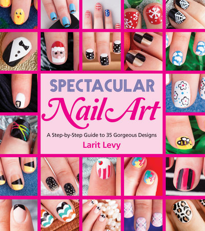 Spectacular Nail Art Paperback by Larit Levy (Author)