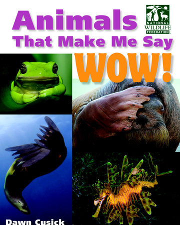 Animals That Make Me Say Wow! (National Wildlife Federation) Hardcover by Dawn Cusick (Author)
