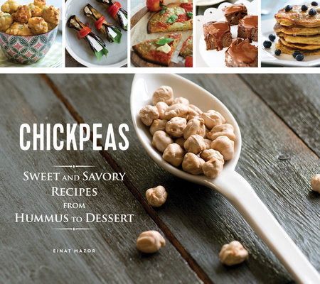 Chickpeas: Sweet and Savory Recipes from Hummus to Dessert Hardcover by Einat Mazor (Author)