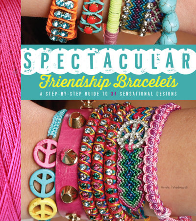 Spectacular Friendship Bracelets Paperback by Ariela Pshednovek (Author)