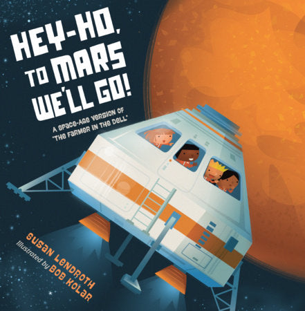Hey-Ho, to Mars We'll Go! TR by Susan Lendroth (Author); Bob Kolar (Illustrator)