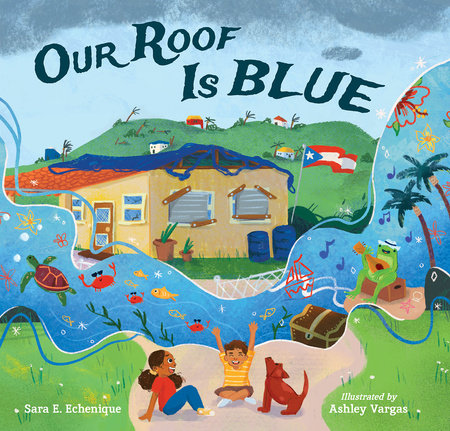 Our Roof Is Blue Hardcover by Sara E. Echenique (Author); Ashley Vargas (Illustrator)