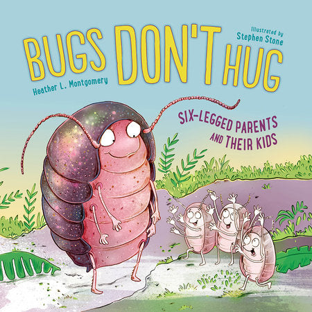 Bugs Don't Hug TR by Heather L. Montgomery (Author); Stephen Stone (Illustrator)