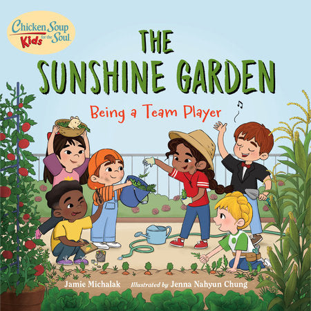 Chicken Soup for the Soul KIDS: The Sunshine Garden Hardcover by Jamie Michalak (Author) Jenna Nahyun Chung (Illustrator)