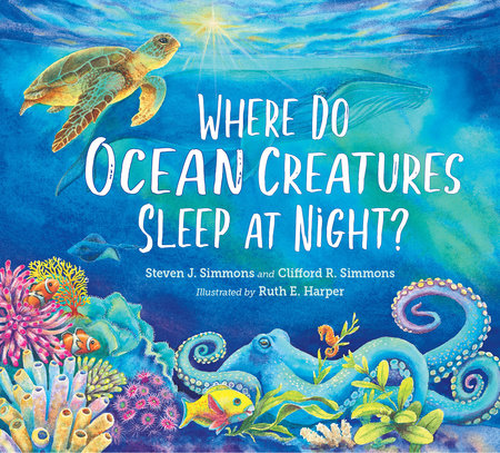 Where Do Ocean Creatures Sleep at Night? Hardcover by Steven J. Simmons (Author); Clifford R. Simmons (Author); Ruth E. Harper (Illustrator)