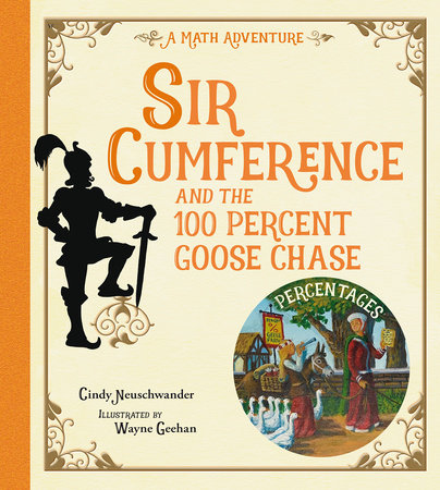 Sir Cumference and the 100 PerCent Goose Chase TR by Cindy Neuschwander (Author); Wayne Geehan (Illustrator)