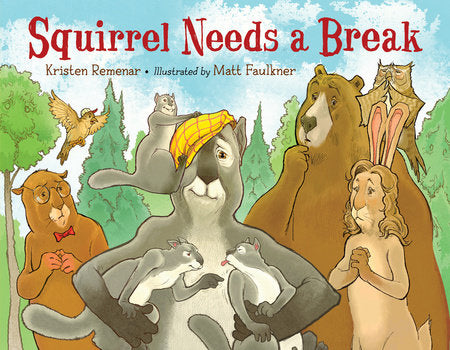 Squirrel Needs a Break Hardcover by Kristen Remenar (Author); Matt Faulkner (Illustrator)