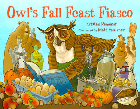 Owl's Fall Feast Fiasco Hardcover by Kristen Remenar (Author); Matt Faulkner (Illustrator)